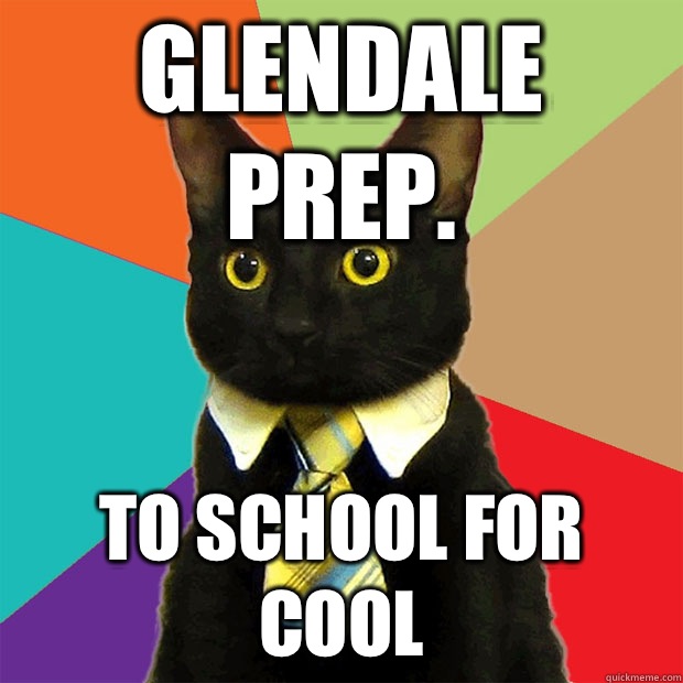 Glendale Prep. To school for cool  Business Cat