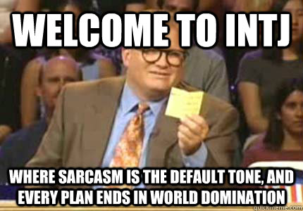 Welcome to INTJ Where sarcasm is the default tone, and every plan ends in world domination  Whose Line Is It Anyway Meme