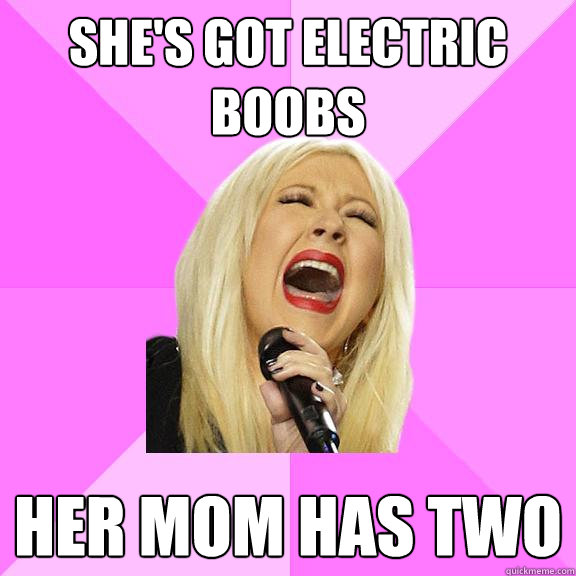 SHE'S GOT ELECTRIC BOOBS HER MOM HAS TWO  Wrong Lyrics Christina