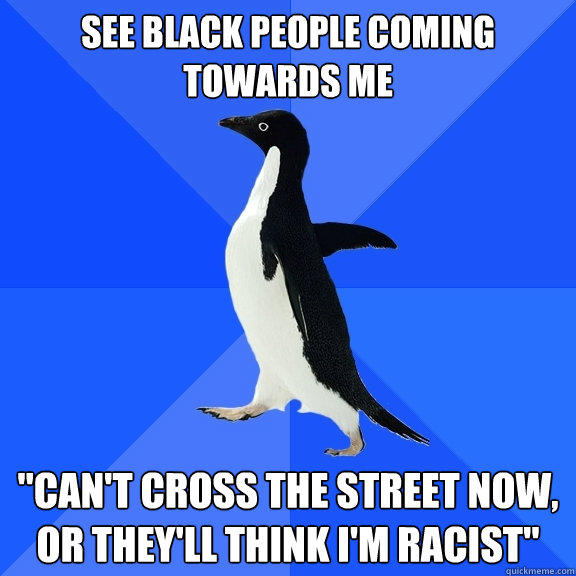 see black people coming towards me 