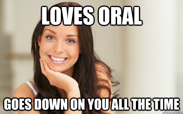 Loves oral Goes down on you all the time  Good Girl Gina