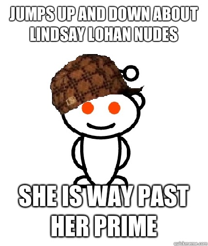 Jumps up and down about Lindsay Lohan nudes She is way past her prime  Scumbag Reddit