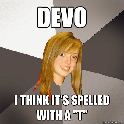 Devo I think it's spelled with a 