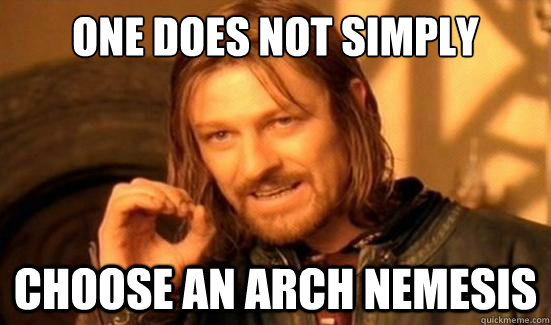 One Does Not Simply choose an arch nemesis - One Does Not Simply choose an arch nemesis  Boromir