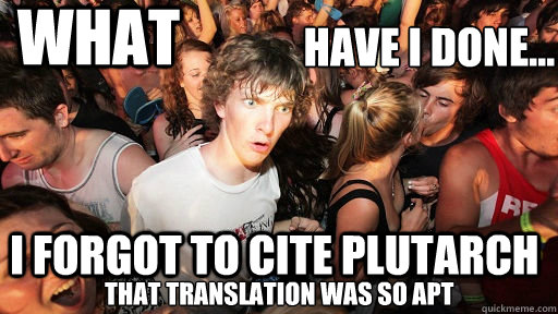 have i done... i forgot to cite plutarch  that translation was so apt What  Sudden Clarity Clarence