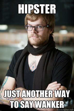 HIPSTER Just another way to say wanker  Hipster Barista