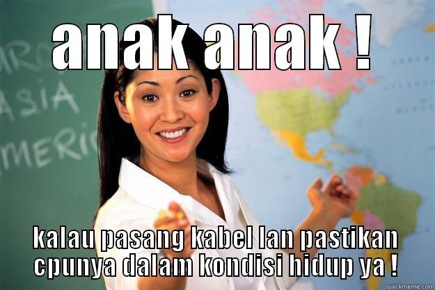 guru komunikasi data - ANAK ANAK ! KALAU PASANG KABEL LAN PASTIKAN CPUNYA DALAM KONDISI HIDUP YA ! Unhelpful High School Teacher