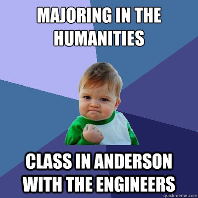 Majoring in the humanities Class in Anderson with the engineers  Success Kid