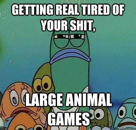 Getting real tired of your shit, Large Animal Games  Serious fish SpongeBob