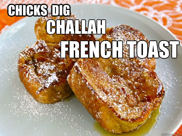 Chicks  dig    french toast challah - Chicks  dig    french toast challah  Misc