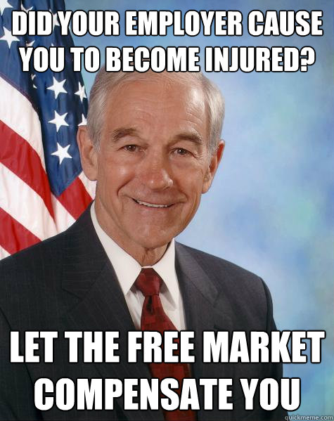 Did your employer cause you to become injured? Let the free market compensate you  Ron Paul