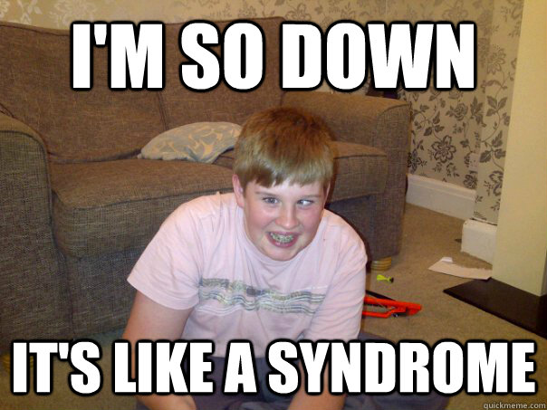 I'm so down It's like a syndrome - I'm so down It's like a syndrome  Mike