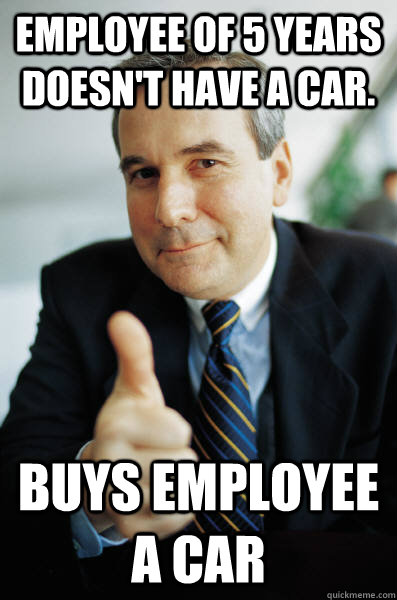 Employee of 5 years doesn't have a car. Buys employee a car  Good Guy Boss