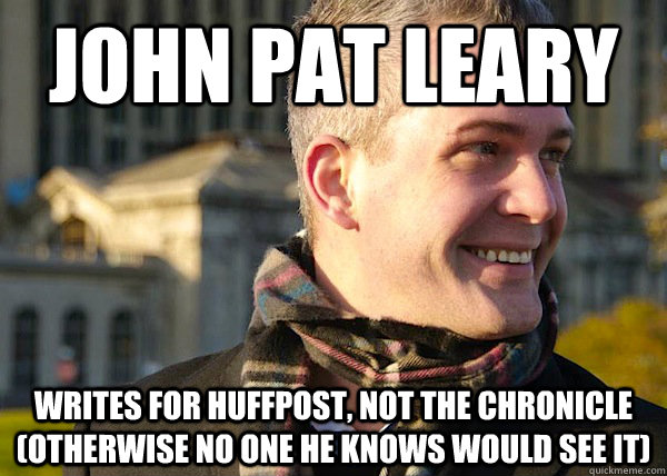 JOHN PAT LEARY writes for Huffpost, not the Chronicle (otherwise no one he knows would see it)  White Entrepreneurial Guy