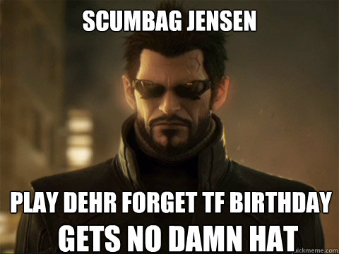 scumbag jensen Play DEHR forget tf birthday gets no damn hat  