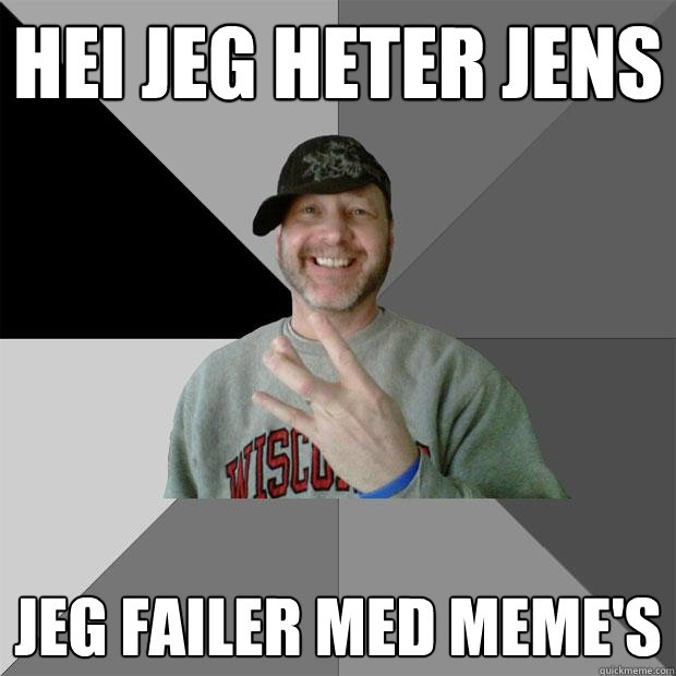 hei jeg heter jens jeg failer med meme's - hei jeg heter jens jeg failer med meme's  Hood Dad