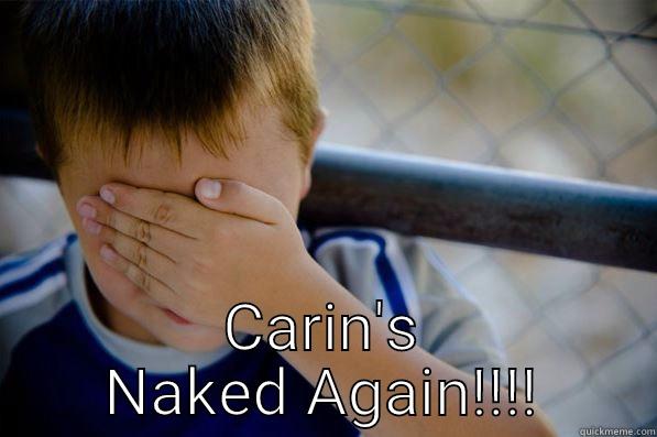  CARIN'S NAKED AGAIN!!!! Confession kid