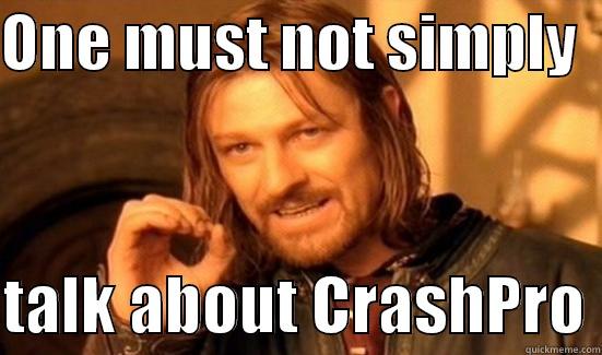 ONE MUST NOT SIMPLY    TALK ABOUT CRASHPRO Boromir