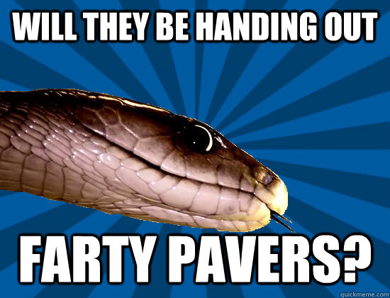 Will they be handing out farty pavers?  Spoonerism Snake