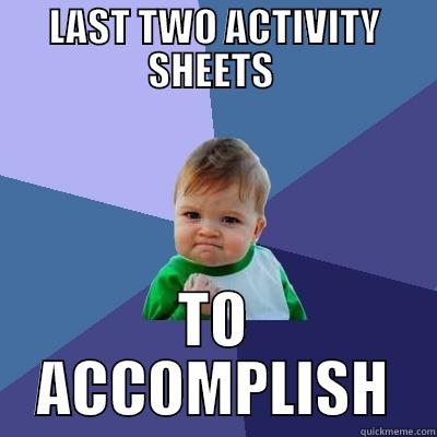 nevermind this haha - LAST TWO ACTIVITY SHEETS  TO ACCOMPLISH Success Kid