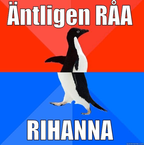 ÄNTLIGEN RÅA RIHANNA Socially Awesome Awkward Penguin