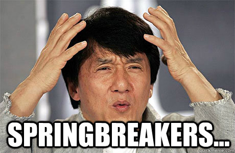  Springbreakers... -  Springbreakers...  EPIC JACKIE CHAN