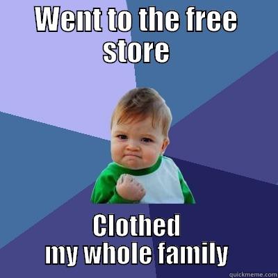 The Free Store is awesome.  - WENT TO THE FREE STORE CLOTHED MY WHOLE FAMILY Success Kid