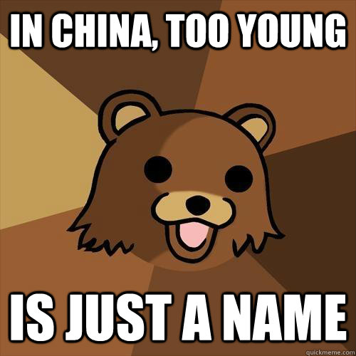 in china, too young is just a name  Pedobear