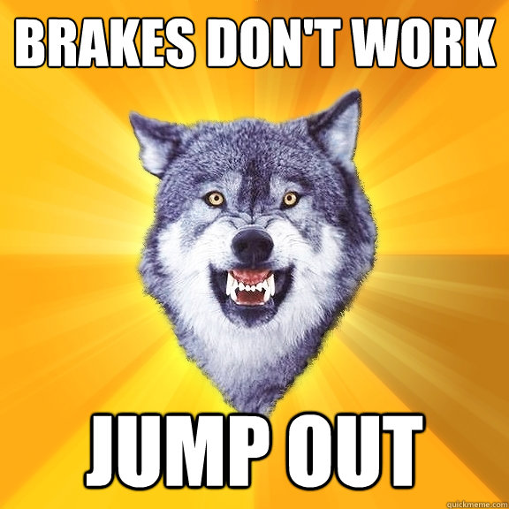 brakes don't work jump out  Courage Wolf