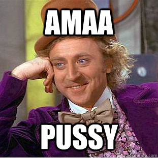 AMAA Pussy  Condescending Wonka