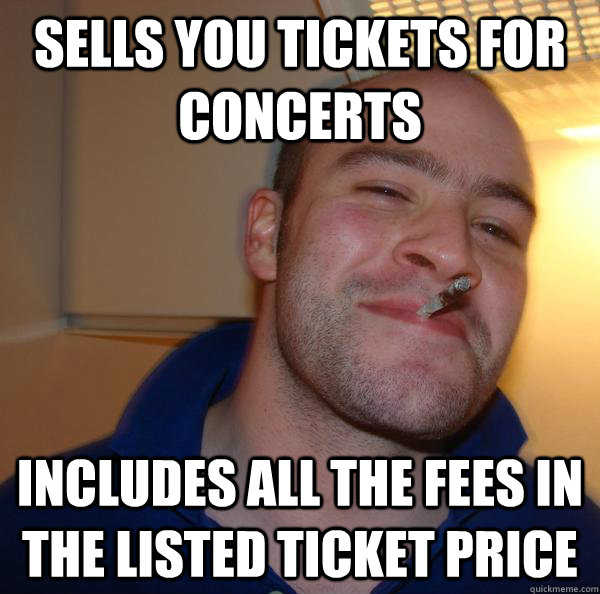 sells you tickets for concerts includes all the fees in the listed ticket price - sells you tickets for concerts includes all the fees in the listed ticket price  Misc