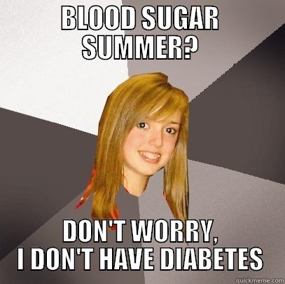 Blood Sugar Summer - BLOOD SUGAR SUMMER? DON'T WORRY, I DON'T HAVE DIABETES Musically Oblivious 8th Grader