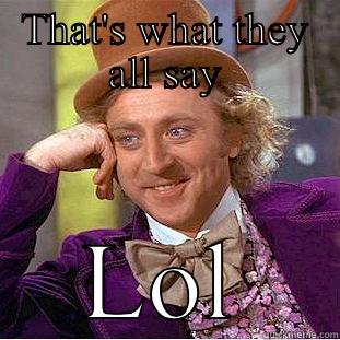 Jed jjd  - THAT'S WHAT THEY ALL SAY LOL Condescending Wonka