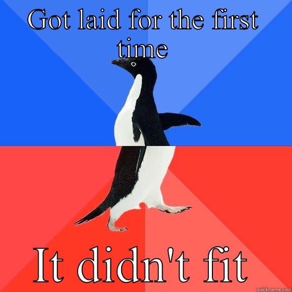 GOT LAID FOR THE FIRST TIME IT DIDN'T FIT Socially Awkward Awesome Penguin