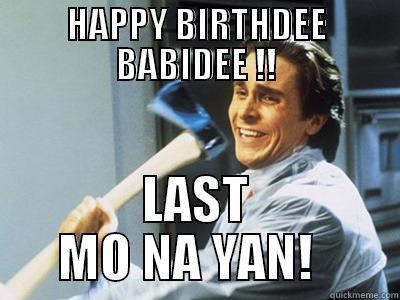 HAPPY BIRTHDEE BABIDEE !! LAST MO NA YAN!   Misc