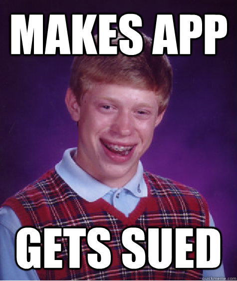 Makes App gets sued  Bad Luck Brian