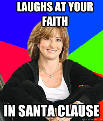 Laughs at your faith in Santa Clause  Sheltering Suburban Mom