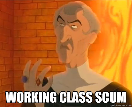  Working class scum -  Working class scum  Frollo