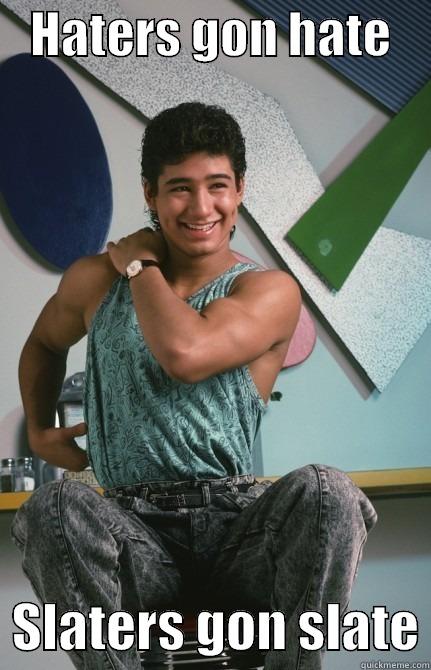 Happy Bday AC Slater -    HATERS GON HATE       SLATERS GON SLATE Misc