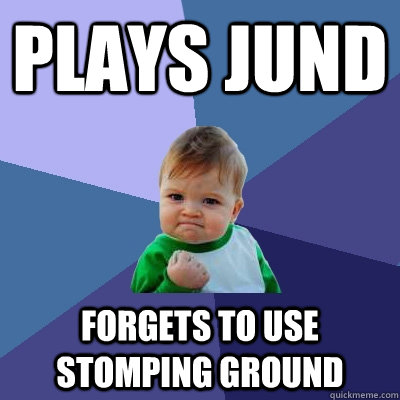 Plays Jund Forgets to use Stomping Ground  Success Kid