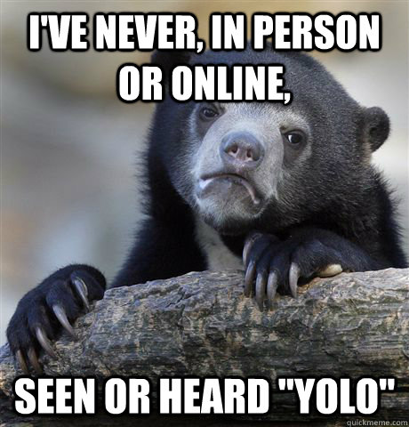 I've never, in person or online, seen or heard 