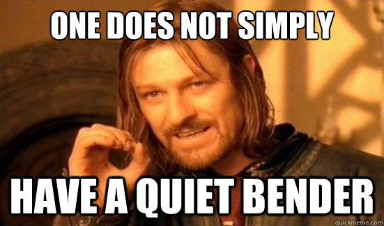 One Does Not Simply have a quiet bender  Boromir