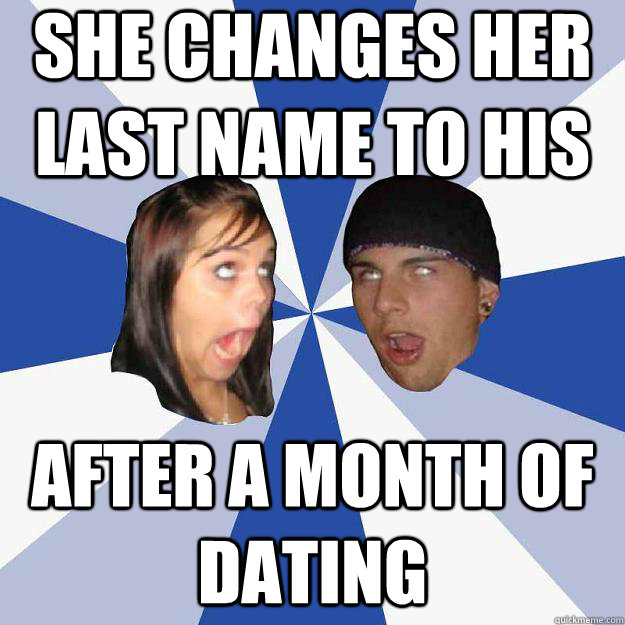 She changes her last name to his After a month of dating  Annoying Facebook Couple