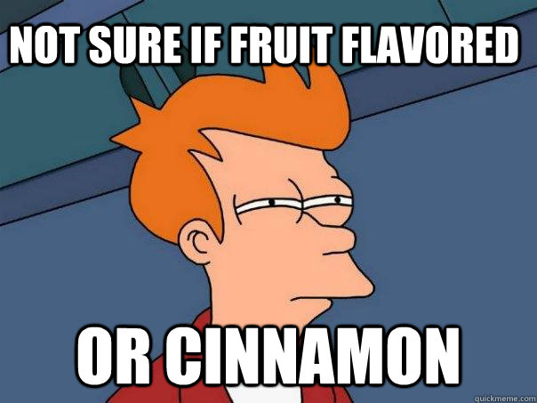 Not sure if fruit flavored or cinnamon - Not sure if fruit flavored or cinnamon  Futurama Fry