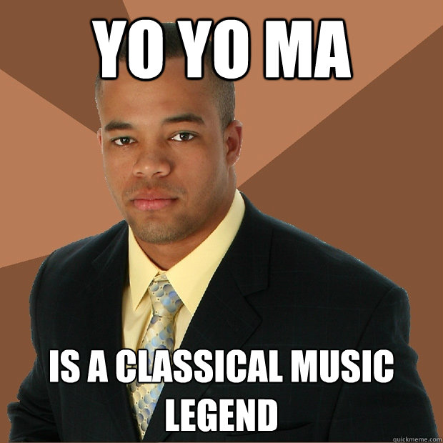 yo yo ma is a classical music legend  Successful Black Man