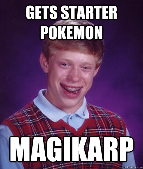 Gets starter Pokemon Magikarp  Bad Luck Brian