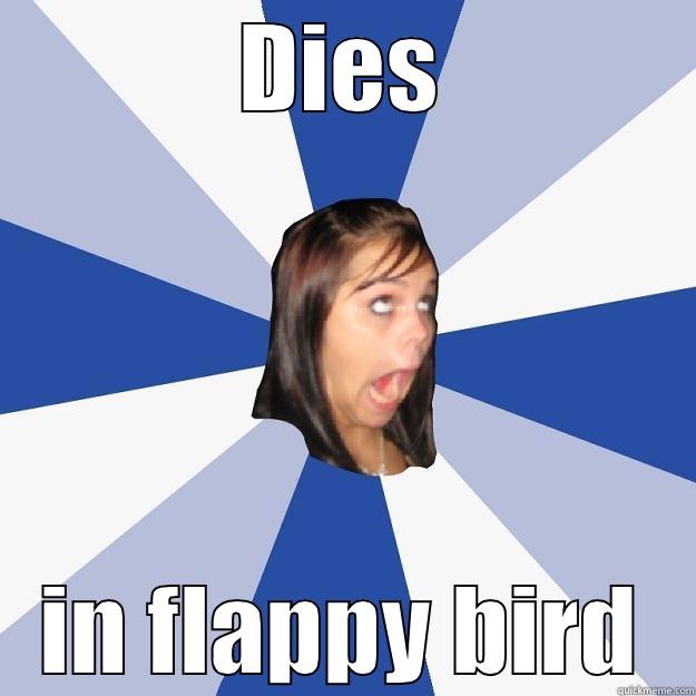 DIES IN FLAPPY BIRD Annoying Facebook Girl