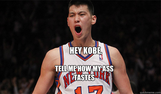 Hey Kobe, Tell me how my ass tastes  