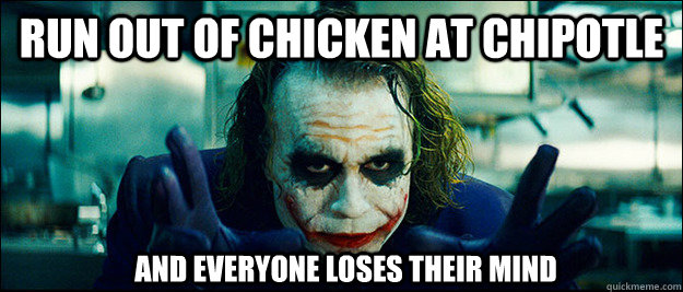 Run out of chicken at Chipotle and everyone loses their mind  The Joker