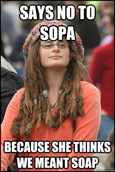 says no to sopa because she thinks we meant soap  College Liberal